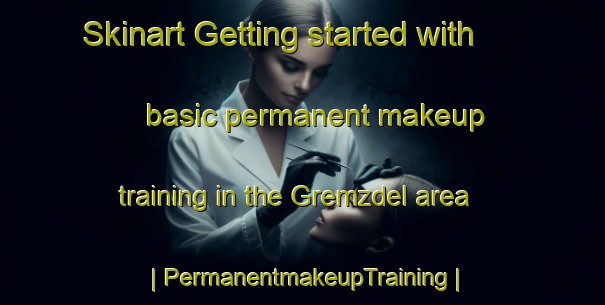 Skinart Getting started with basic permanent makeup training in the Gremzdel area | PermanentmakeupTraining | PermanentmakeupClasses | SkinartTraining-Poland